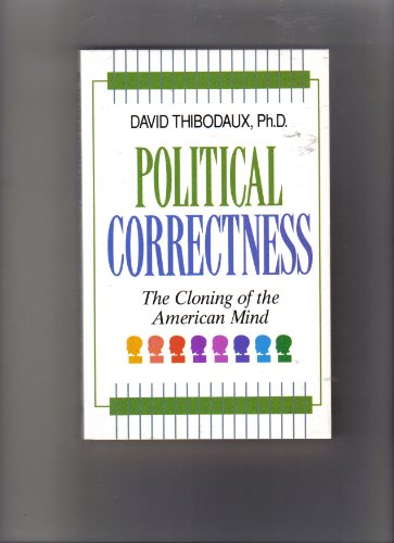 Imagen de archivo de Political Correctness: The Cloning of the American Mind a la venta por Front Cover Books