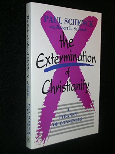Beispielbild fr The Extermination of Christianity : A Tryanny of Consensus zum Verkauf von Better World Books