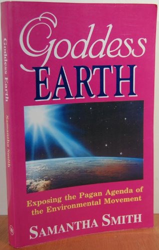 Beispielbild fr Goddess Earth : Exposing the Pagan Agenda of the Environmental Movement zum Verkauf von Better World Books