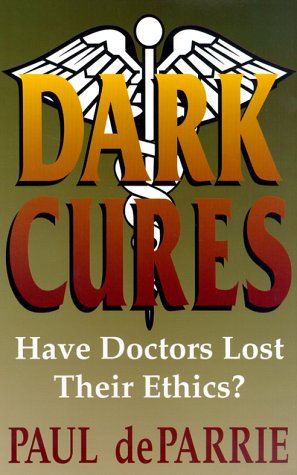 Beispielbild fr Dark Cures : Have Doctors Lost their Ethics? zum Verkauf von Better World Books