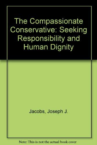 9781563841064: The Compassionate Conservative: Seeking Responsibility and Human Dignity
