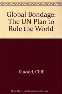 Beispielbild fr Global Bondage : The U. N. Plan to Rule the World zum Verkauf von Better World Books