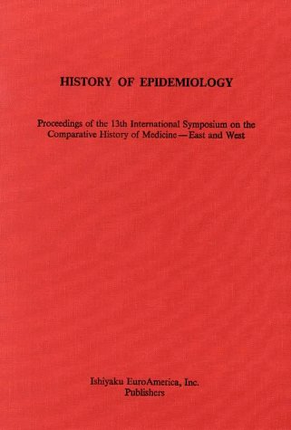 9781563860089: History of Epidemiology: Proceedings of the 13th International Symposium on the Comparative History of Medicine - East and West. September 4-September 10, 1988, Japan