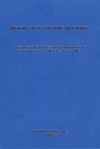 Beispielbild fr History of Psychiatric Diagnoses. Proceedings of the 16th International Symposium on the Comparative History of Medicine - East and West. Sept. 1991, Susono-shi, Shizuoka, Japan. zum Verkauf von Antiquariat Alte Seiten - Jochen Mitter