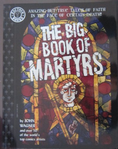 Imagen de archivo de The Big Book of Martyrs: Amazing-but-true Tales of Faith in the Face of Certain Death (Factoid Books) a la venta por Brit Books