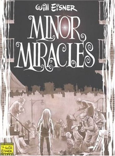 Stock image for Minor Miracles: Long Ago and Once upon a Time, Back When Uncles Were Heroic, Cousins Were Clever, and Miracles Happened on Every Block (Will Eisner Library) for sale by Ergodebooks