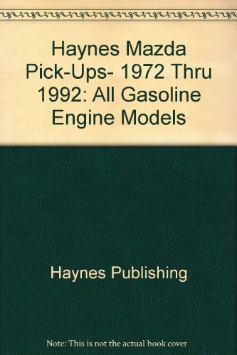 9781563920400: Haynes Mazda Pick-Ups- 1972 Thru 1992: All Gasoline Engine Models