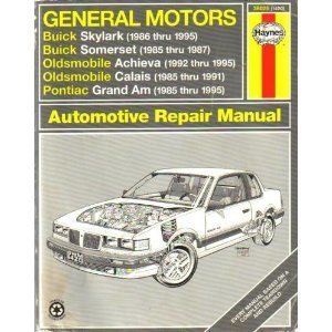 Stock image for General Motors: Buick Skylark 1986 Thru 1995, Buick Somerset 1985 Thru 1987, Oldsmobile Achieva 1992 Thru 1995, Oldsmobile Calais 1985 Thru 1991, . 198 (Haynes Automotive Repair Manual Series) for sale by HPB-Emerald