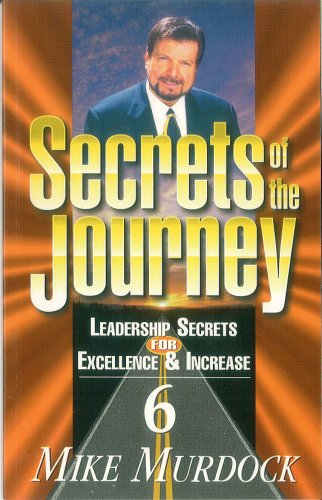 Leadership Secrets for Excellence & Increase (Secrets of the Journey, Volume 6) (9781563940644) by Murdock Mike