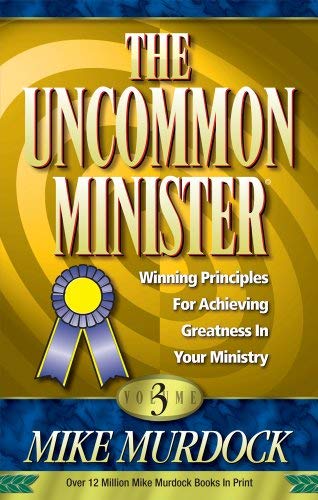 9781563941023: The uncommon minister: Winning princples for achieving greatness in your ministry