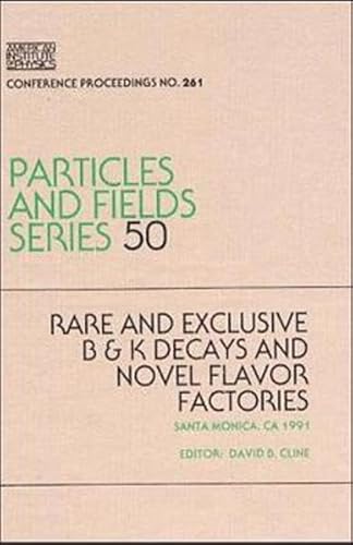 Imagen de archivo de Rare and Exclusive B & K Decays and Novel Flavor Factories, Santa Monica, CA, 1991. Particles and Fields Series 50 (Conference Proceedings 261) a la venta por Zubal-Books, Since 1961