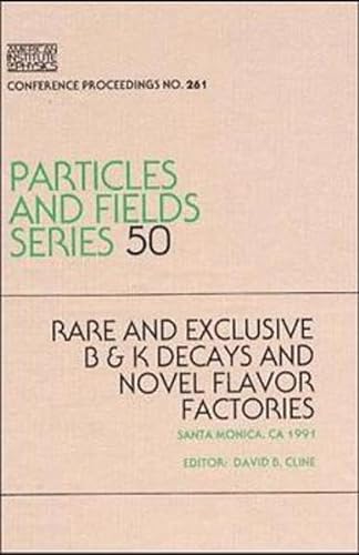 Stock image for Rare and Exclusive B & K Decays and Novel Flavor Factories, Santa Monica, CA, 1991. Particles and Fields Series 50 (Conference Proceedings 261) for sale by Zubal-Books, Since 1961