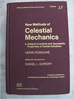 New Methods of Celestial Mechanics 3. Integral Invariants and Asymptotic Properties of Certain Solutions - Henri Poincare, Daniel L. Goroff