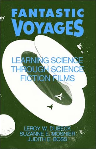 Beispielbild fr Fantastic Voyages : Learning Science Through Science Fiction Films zum Verkauf von Better World Books