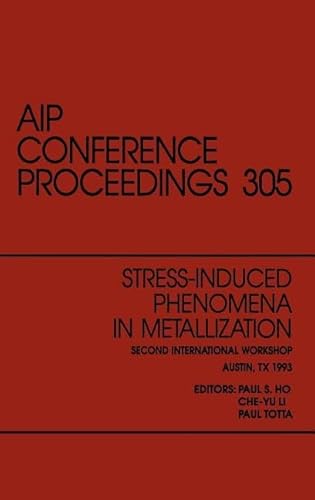 Stock image for Stress-Induced Phenomena in Metallization: Proceedings of the Second International Workshop held in Austin, Texas, March 1993 (AIP Conference Proceedings, No. 305) for sale by Zubal-Books, Since 1961