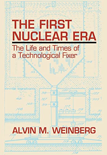 9781563963582: The First Nuclear Era: The Life and Times of a Technological Fixer