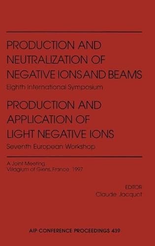 Stock image for Production and Neutralization of Negative Ions and Beams: Eighth International Symposium/Production and Application of Light Negative Ions: Seventh . Meeting (AIP Conference Proceedings) (v. 439) for sale by Bookmonger.Ltd