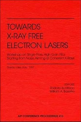 Towards X-Ray Free Electron Lasers, Workshop on Single Pass, High Gain FELs Starting from Noise A...