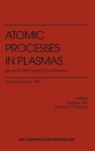 Stock image for Atomic Processes in Plasmas: Eleventh APS Topical Conference: Auburn, Alabama, March 23-26, 1998 (AIP Conference Proceedings,) for sale by dsmbooks
