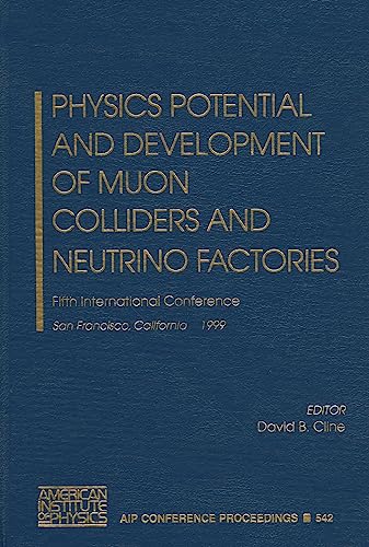 9781563969706: Physics Potential and Development of Muon Colliders and Neutrino Factories: Fifth International Conference, San Francisco, California, 15-17 December 1999 (AIP Conference Proceedings, 542)