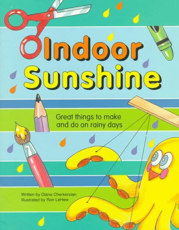 Beispielbild fr Indoor Sunshine : Great Things to Make and Do on Rainy Days zum Verkauf von Better World Books