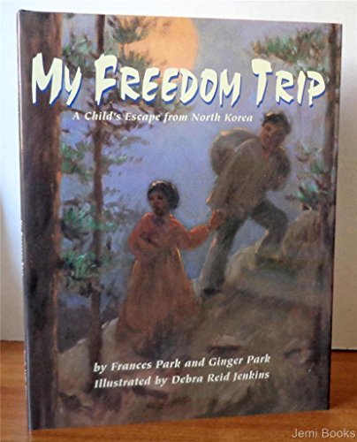 My Freedom Trip: A Child�s Escape from North Korea - Park, Frances and Ginger