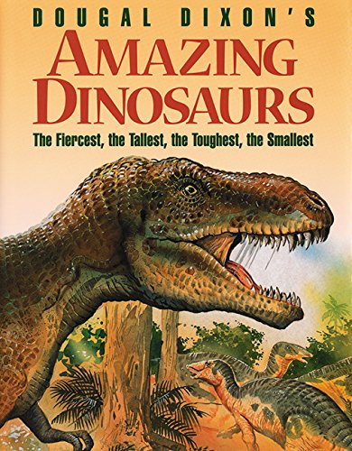 Beispielbild fr Dougal Dixon's Amazing Dinosaurs : The Fiercest, the Tallest, the Toughest, the Smallest zum Verkauf von Better World Books: West