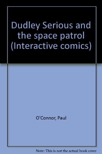 Dudley Serious and the space patrol (Interactive comics) (9781563980282) by O'Connor, Paul