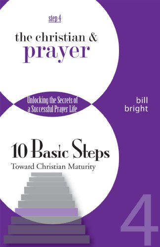 Stock image for The Christian and Prayer: Unlocking the Secrets of a Successful Prayer Life (Ten Basic Steps Toward Christian Maturity, Step 4) for sale by Reliant Bookstore