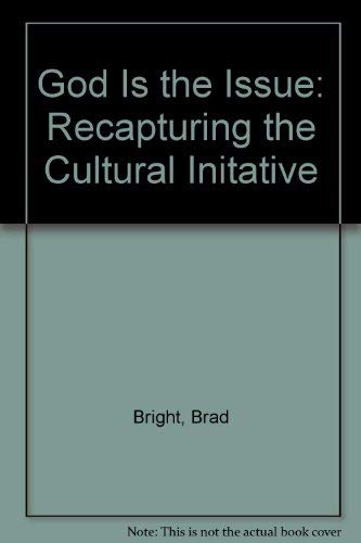 God Is the Issue: Recapturing the Cultural Initative (9781563991752) by Bright, Brad