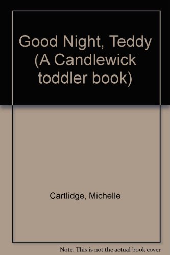 Good Night, Teddy (Candlewick Toddler Book) (9781564020765) by Cartlidge, Michelle