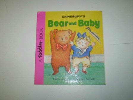 Bear and Baby (A Candlewick Toddler Book) (9781564022356) by Anholt, Catherine; Anholt, Laurence