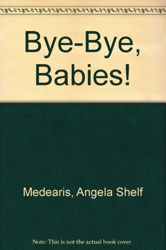 Bye-Bye, Babies! (9781564022585) by Shelf Medearis, Angela