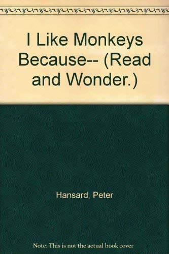 I Like Monkeys Because . . . (Read and Wonder) (9781564025289) by Hansard, Peter