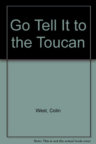 Go Tell It to the Toucan (9781564026002) by West, Colin