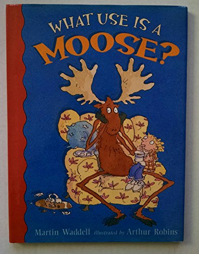 Stock image for What Use Is a Moose? for sale by Better World Books