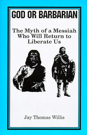 Stock image for God Or Barbarian: The Myth of a Messiah Who Will Return to Liberate Us Willis, Jay Thomas for sale by Langdon eTraders