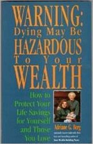 Imagen de archivo de Warning: Dying may be hazardous to your wealth : how to protect your life savings for yourself and those you love a la venta por Wonder Book