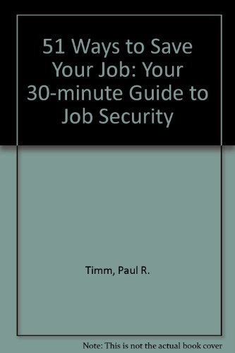 51 Ways to Save Your Job: Your 30-Minute Guide to Job Security (9781564140326) by Timm, Paul R.