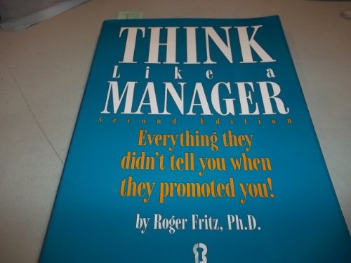 Beispielbild fr Think Like a Manager : Everything They Didn't Tell You When They Promoted You zum Verkauf von Better World Books