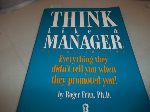 Stock image for Think Like a Manager: Everything They Didn't Tell You When They Promoted You! for sale by Ozark Relics and Rarities