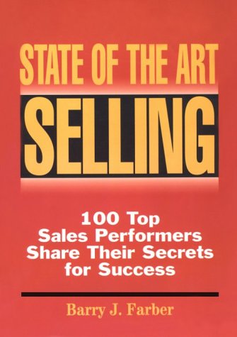 Stock image for State of the Art Selling: 100 Top Sales Performers Share Their Secrets for Success for sale by Decluttr
