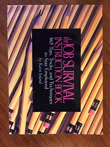 Stock image for The Job Survival Instruction Book : Three Hundred Sixty-Five Tips, Tricks and Techniques to Stay Employed for sale by Better World Books