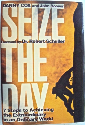 Beispielbild fr Seize the Day: Seven Steps to Achieving the Extraordinary in an Ordinary World zum Verkauf von SecondSale