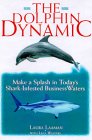 9781564142221: The Dolphin Dynamic: How to Make a Splash in Today's Shark-Infested Business Waters