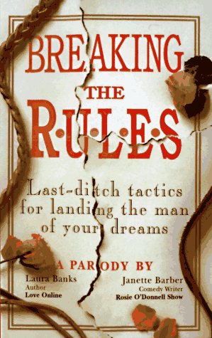 Imagen de archivo de Breaking the Rules: Last-Ditch Tactics for Landing the Man of Your Dreams a la venta por More Than Words