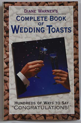 Beispielbild fr Diane Warner's Complete Book of Wedding Toasts : Hundreds of Ways to Say Congratulations! zum Verkauf von Better World Books: West