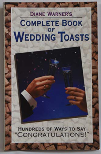 Stock image for Diane Warner's Complete Book of Wedding Toasts: Hundred's of Ways to Say "Congratulations!" for sale by Lavender Path Antiques & Books