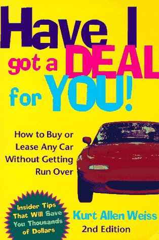 Imagen de archivo de Have I Got a Deal for You!: How to Buy or Lease Any Car Without Getting Run Over a la venta por ThriftBooks-Dallas