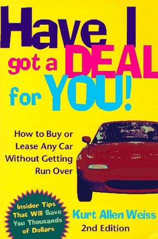 Stock image for Have I Got a Deal for You! : Buy or Lease a Car Without Getting Run Over for sale by Better World Books
